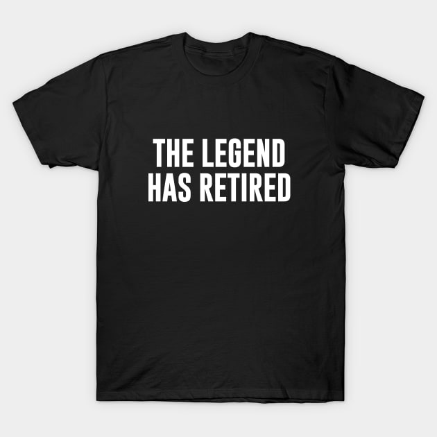 The Legend Has Retired T-Shirt by sewwani